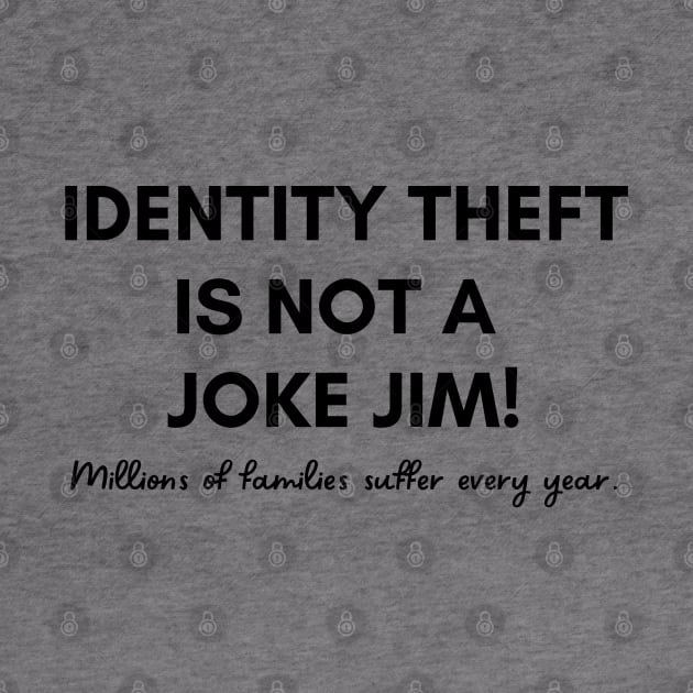 Identity Theft Is Not A Joke by SiebergGiftsLLC